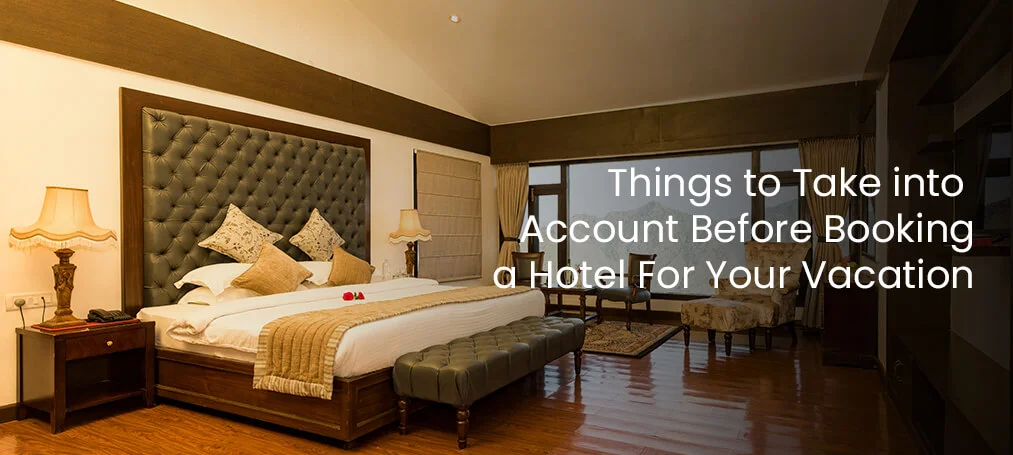 Things to Take into Account Before Booking a Hotel For Your Vacation