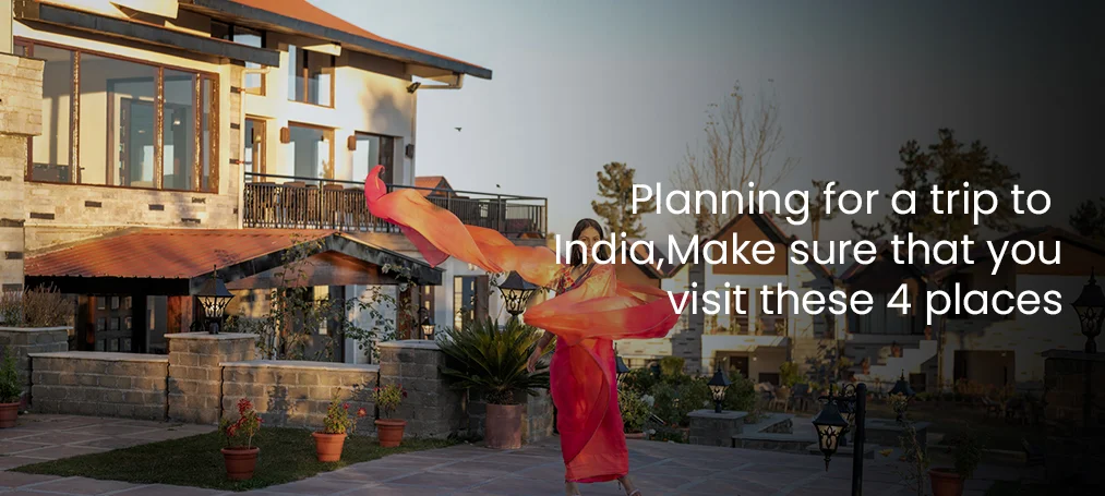 Planning for a trip to India, Make sure that you visit these 4 places